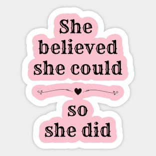 She believed she could so she did Positive message of Encouragement Sticker